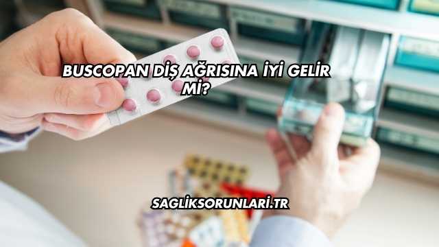 Buscopan Diş Ağrısına İyi Gelir mi?