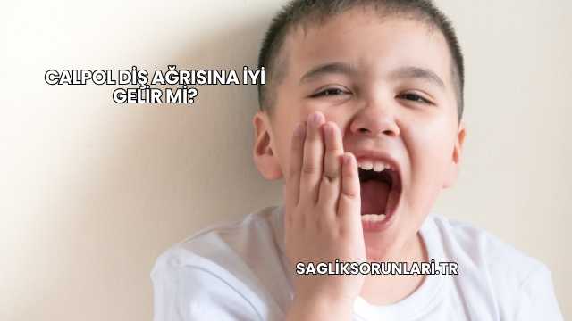 Calpol Diş Ağrısına İyi Gelir mi?