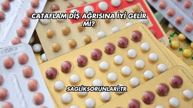 Cataflam Diş Ağrısına İyi Gelir mi?