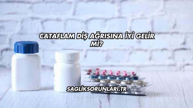 Cataflam Diş Ağrısına İyi Gelir mi?