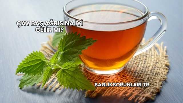 Çay Baş Ağrısına İyi Gelir mi?