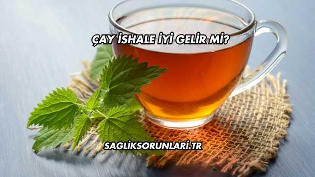 Çay İshale İyi Gelir mi?