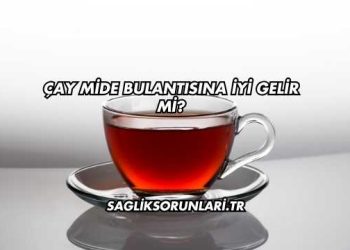 Çay Mide Bulantısına İyi Gelir mi?