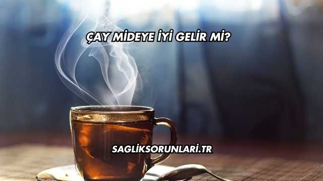 Çay Mideye İyi Gelir mi?