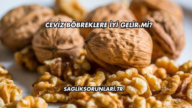 Ceviz Böbreklere İyi Gelir mi?