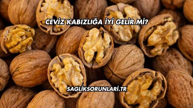Ceviz Kabızlığa İyi Gelir mi?