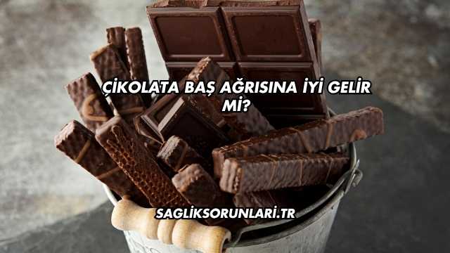 Çikolata Baş Ağrısına İyi Gelir mi?