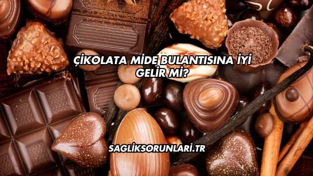 Çikolata Mide Bulantısına İyi Gelir mi?