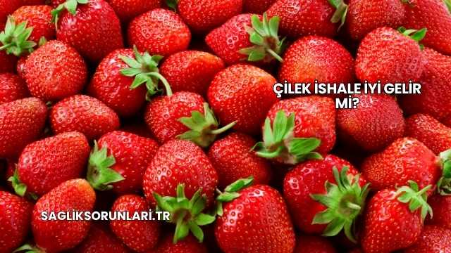 Çilek İshale İyi Gelir mi?