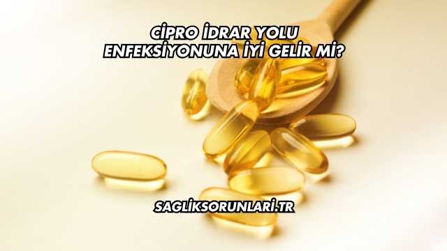 Cipro İdrar Yolu Enfeksiyonuna İyi Gelir mi?
