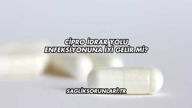 Cipro İdrar Yolu Enfeksiyonuna İyi Gelir mi?