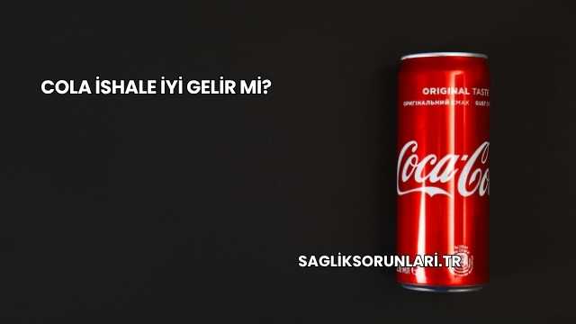 Cola İshale İyi Gelir mi?