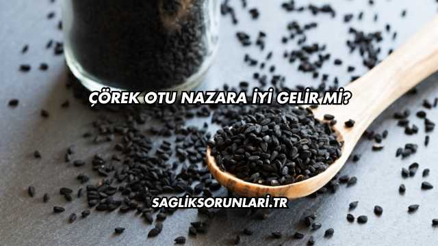 Çörek Otu Nazara İyi Gelir mi?