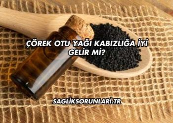 Çörek Otu Yağı Kabızlığa İyi Gelir mi?