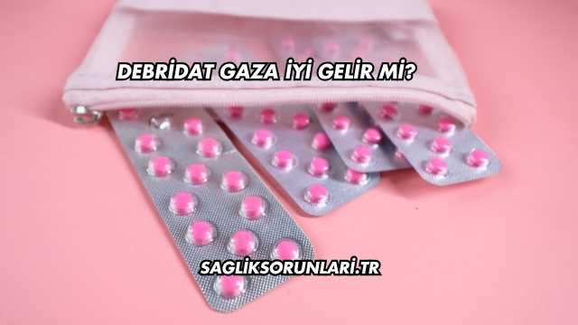 Debridat Gaza İyi Gelir mi?