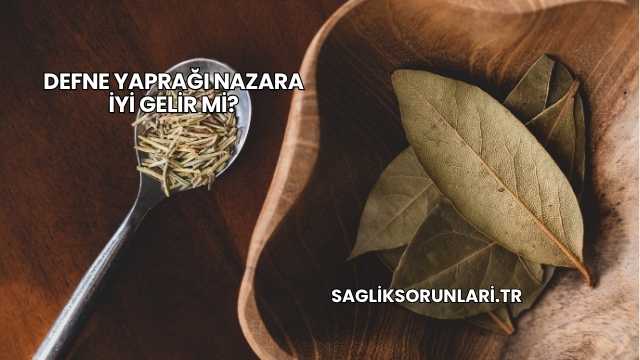 Defne Yaprağı Nazara İyi Gelir mi?