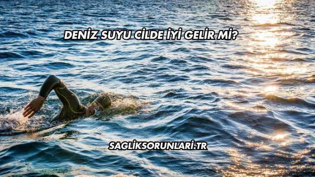 Deniz Suyu Cilde İyi Gelir mi?