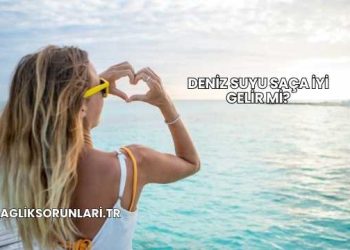 Deniz Suyu Saça İyi Gelir mi?