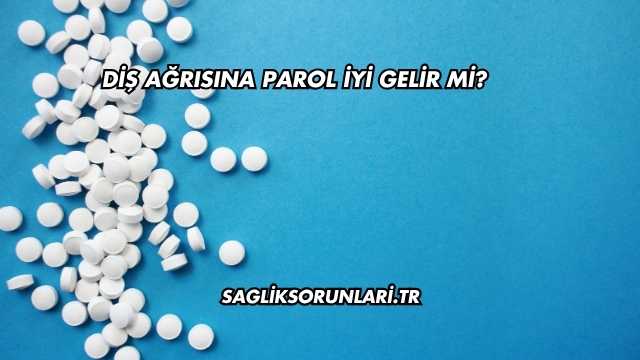 Diş Ağrısına Parol İyi Gelir mi?