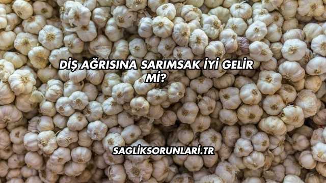 Diş Ağrısına Sarımsak İyi Gelir mi?