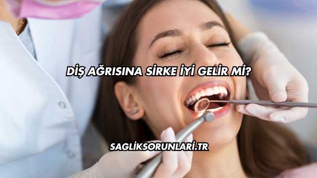 Diş Ağrısına Sirke İyi Gelir mi?