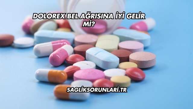 Dolorex Bel Ağrısına İyi Gelir mi?