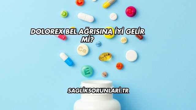 Dolorex Bel Ağrısına İyi Gelir mi?