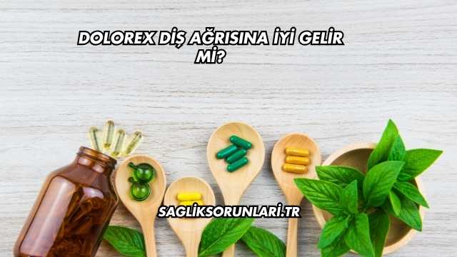 Dolorex Diş Ağrısına İyi Gelir mi?