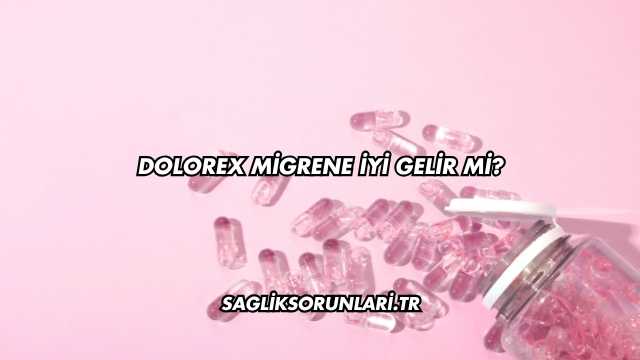 Dolorex Migrene İyi Gelir mi?