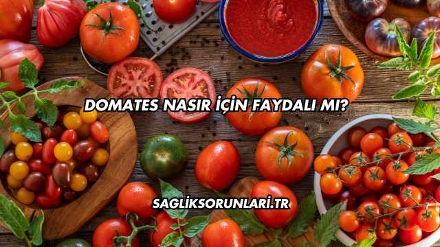 Domates Nasır İçin Faydalı mı?