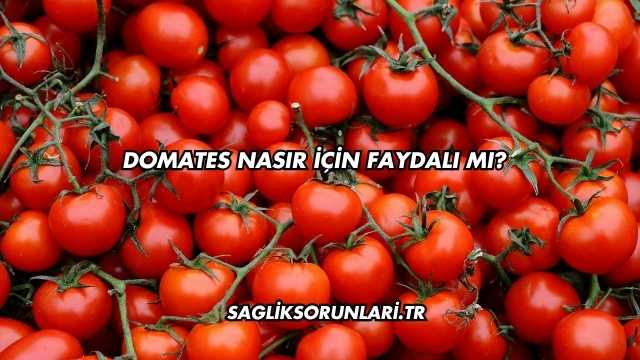 Domates Nasır İçin Faydalı mı?