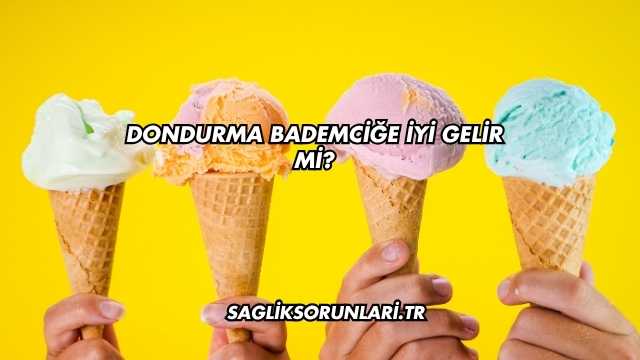 Dondurma Bademciğe İyi Gelir mi?