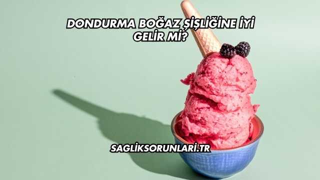 Dondurma Boğaz Şişliğine İyi Gelir mi?