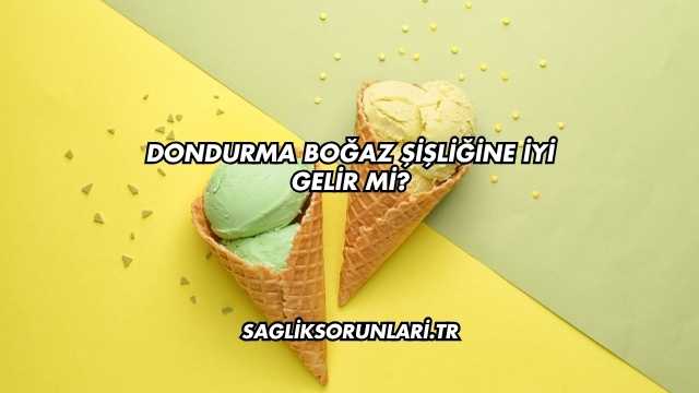 Dondurma Boğaz Şişliğine İyi Gelir mi?