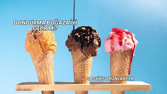 Dondurma Boğaza İyi Gelir mi?