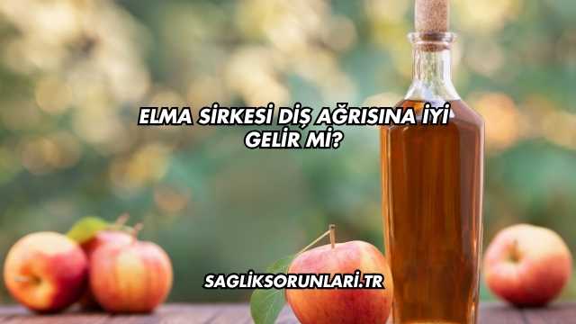 Elma Sirkesi Diş Ağrısına İyi Gelir mi?