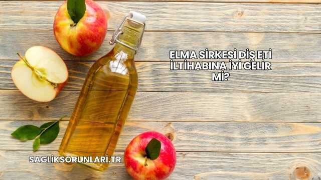 Elma Sirkesi Diş Eti İltihabına İyi Gelir mi?