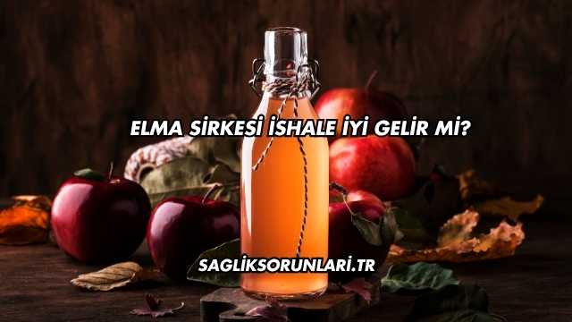 Elma Sirkesi İshale İyi Gelir mi?