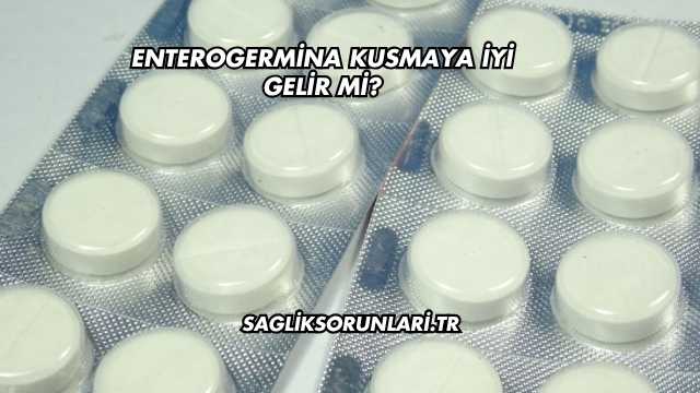 Enterogermina Kusmaya İyi Gelir mi?