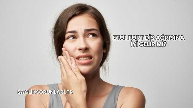 Etol Fort Diş Ağrısına İyi Gelir mi?