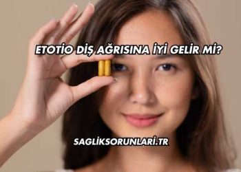 Etotio Diş Ağrısına İyi Gelir mi?