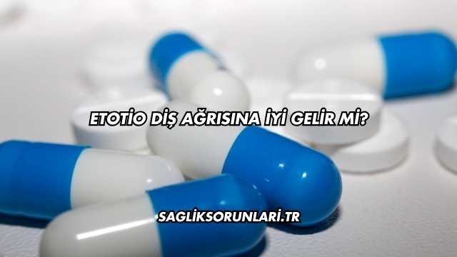 Etotio Diş Ağrısına İyi Gelir mi?