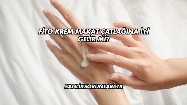Fito Krem Makat Çatlağına İyi Gelir mi?