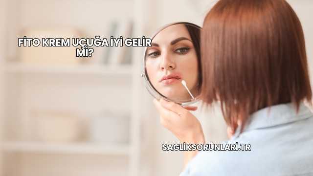 Fito Krem Uçuğa İyi Gelir mi?