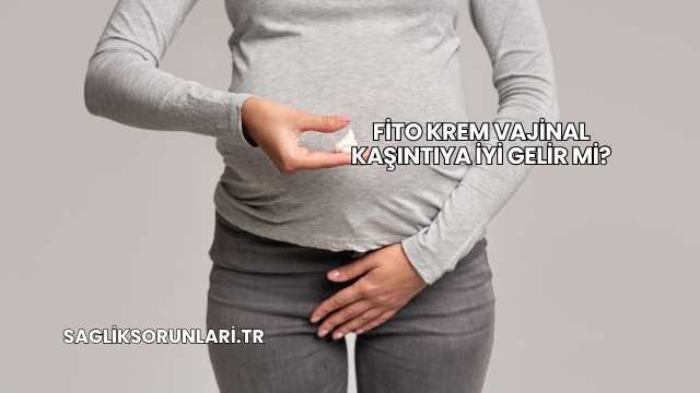 Fito Krem Vajinal Kaşıntıya İyi Gelir mi?