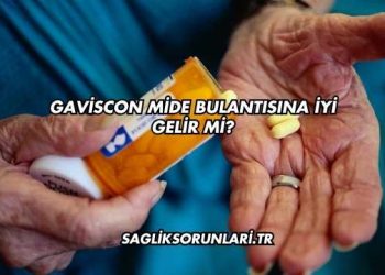 Gaviscon Mide Bulantısına İyi Gelir mi?