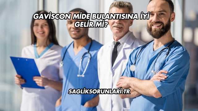 Gaviscon Mide Bulantısına İyi Gelir mi?