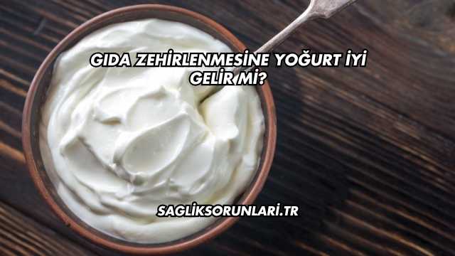 Gıda Zehirlenmesine Yoğurt İyi Gelir mi?