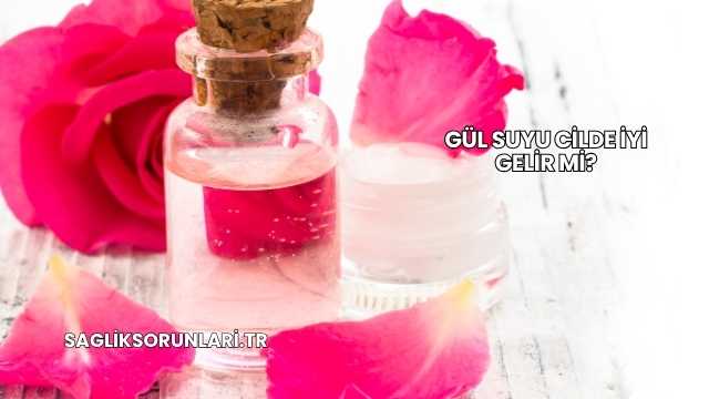 Gül Suyu Cilde İyi Gelir mi?