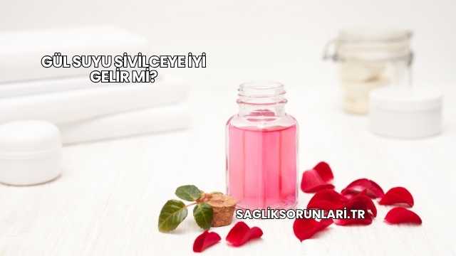Gül Suyu Sivilceye İyi Gelir mi?